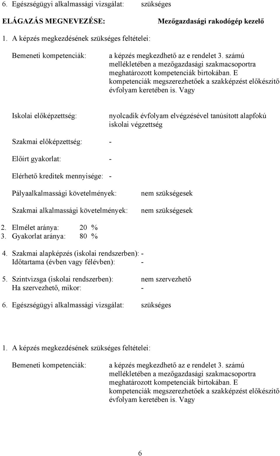 E kompetenciák megszerezhetőek a szakképzést előkészítő évfolyam keretében is.