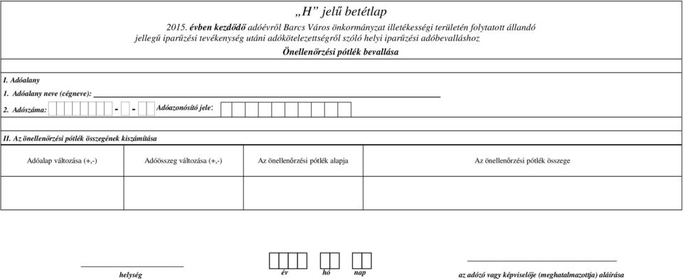 (cégneve): 2 Adószáma: - - Adóazonósító jele: II Az önellenırzési pótlék összegének kiszámítása Adóalap változása (+-) Adóösszeg