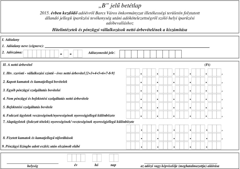 szerinti - vállalkozási szintő - éves nettó árbevétel [2+3+4+5+6+7-8-9] 2 Kapott kamatok és kamatjellegő bevételek 3 Egyéb pénzügyi szolgáltatás bevételei 4 Nem pénzügyi és befektetési szolgáltatás