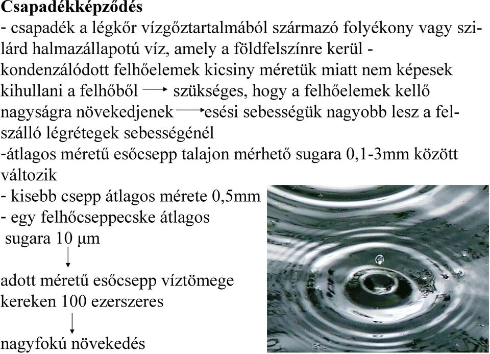 esési sebességük nagyobb lesz a felszálló légrétegek sebességénél -átlagos méretű esőcsepp talajon mérhető sugara 0,1-3mm között változik -