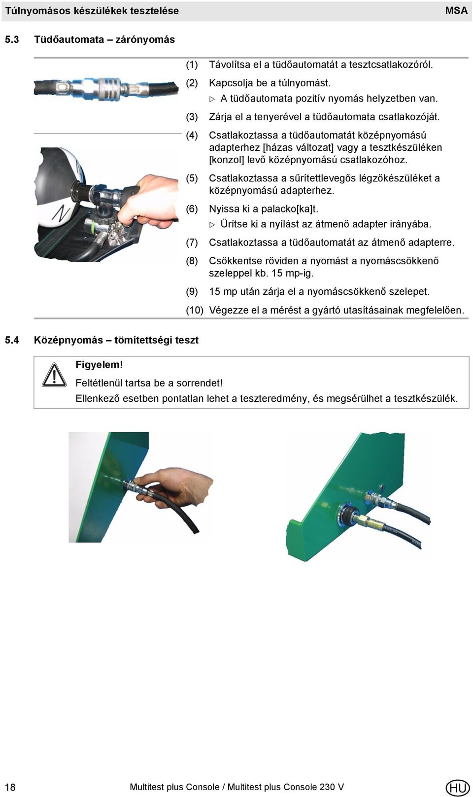 (5) Csatlakoztassa a sűrítettlevegős légzőkészüléket a középnyomású adapterhez. (6) Nyissa ki a palacko[ka]t. Ürítse ki a nyílást az átmenő adapter irányába.