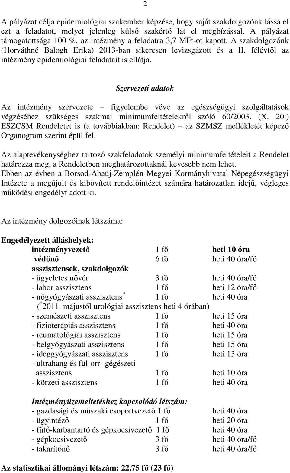 félévtıl az intézmény epidemiológiai feladatait is ellátja.