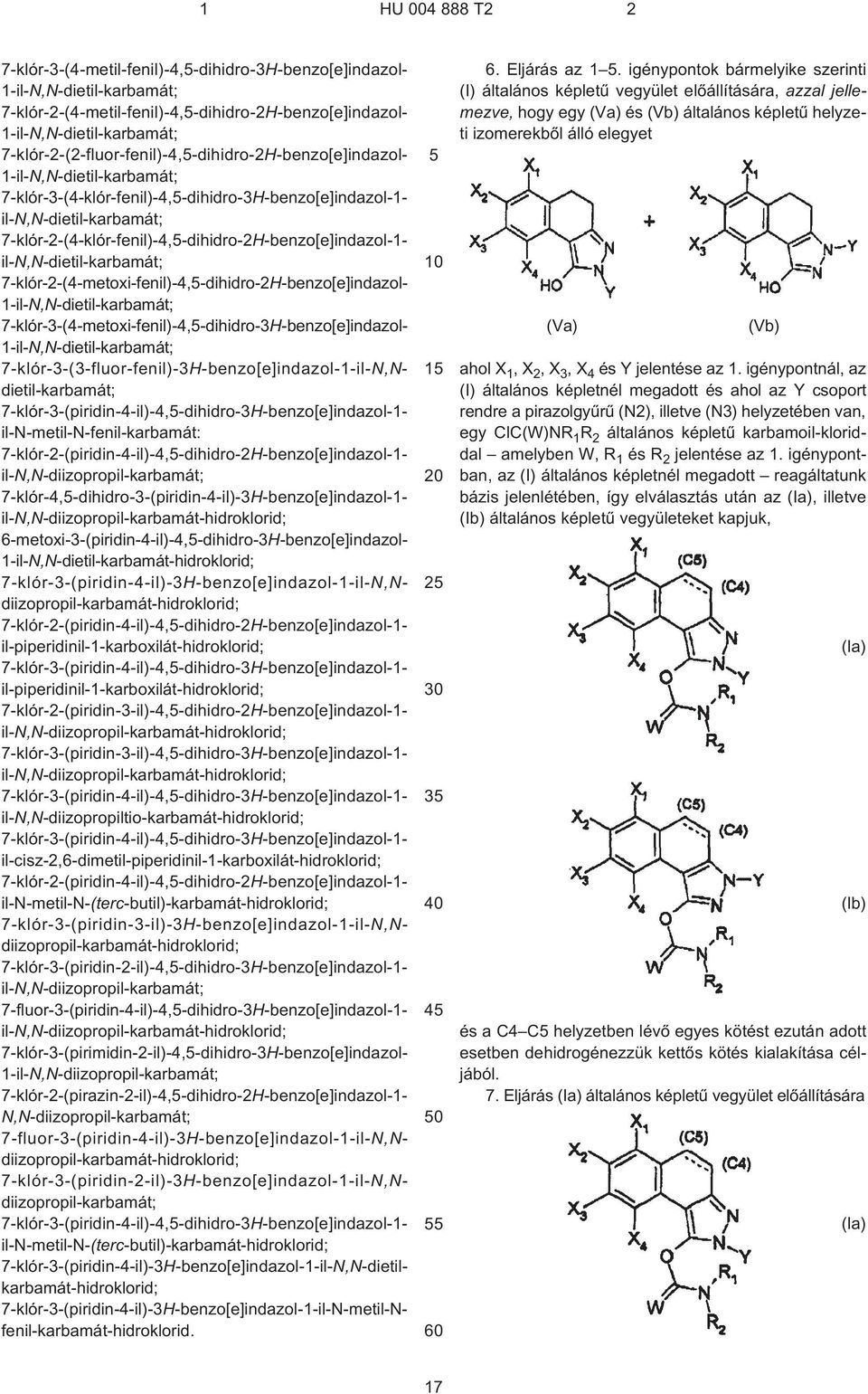 7¹klór-2-(4¹metoxi-fenil)-4,-dihidro-2H¹benzo[e]indazol- 7¹klór-3-(4¹metoxi-fenil)-4,-dihidro-3H¹benzo[e]indazol- 7¹klór-3-(3¹fluor-fenil)-3H¹benzo[e]indazol-1-il-N,Ndietil-karbamát;