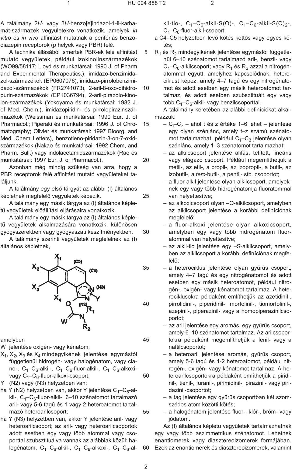 ), imidazo-benzimidazol-származékok (EP07076), imidazo-pirrolobenzimidazol-származékok (FR27473), 2¹aril-8-oxo-dihidropurin-származékok (EP36794), 2¹aril-pirazolo-kinolon-származékok (Yokoyama és