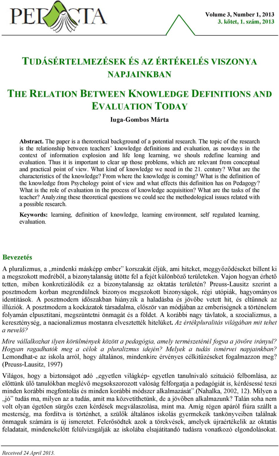 The topic of the research is the relationship between teachers knowledge definitions and evaluation, as nowdays in the context of information explosion and life long learning, we shouls redefine