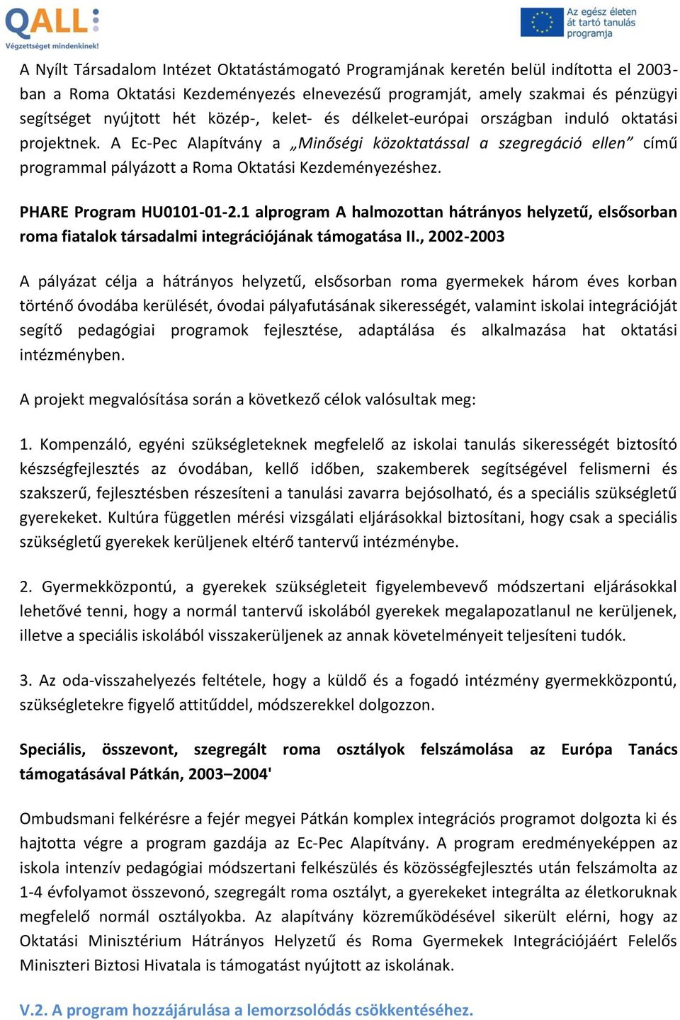 PHARE Program HU0101-01-2.1 alprogram A halmozottan hátrányos helyzetű, elsősorban roma fiatalok társadalmi integrációjának támogatása II.