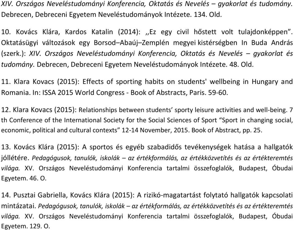 Országos Neveléstudományi Konferencia, Oktatás és Nevelés gyakorlat és tudomány. Debrecen, Debreceni Egyetem Neveléstudományok Intézete. 48. Old. 11.