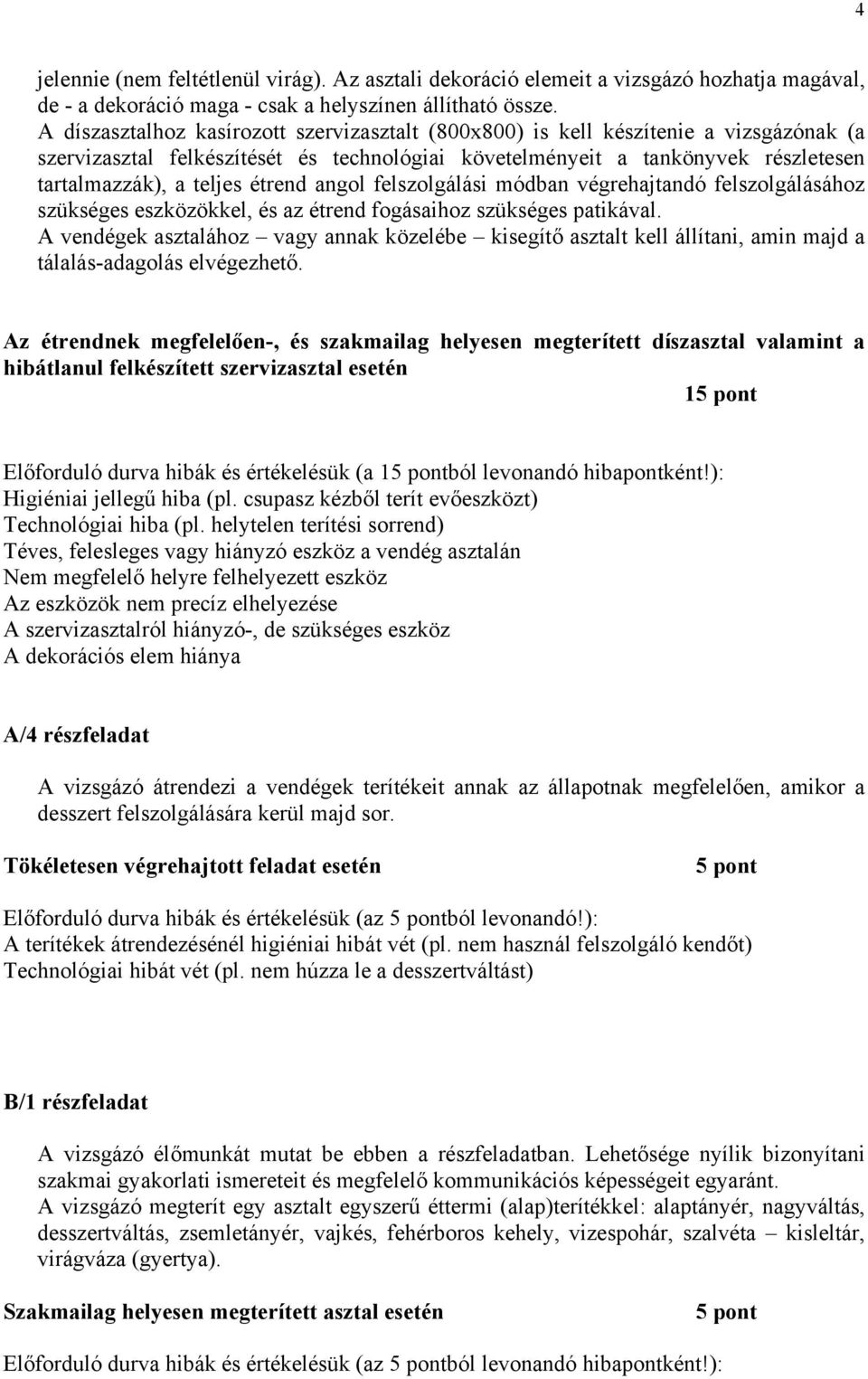 étrend angol felszolgálási módban végrehajtandó felszolgálásához szükséges eszközökkel, és az étrend fogásaihoz szükséges patikával.