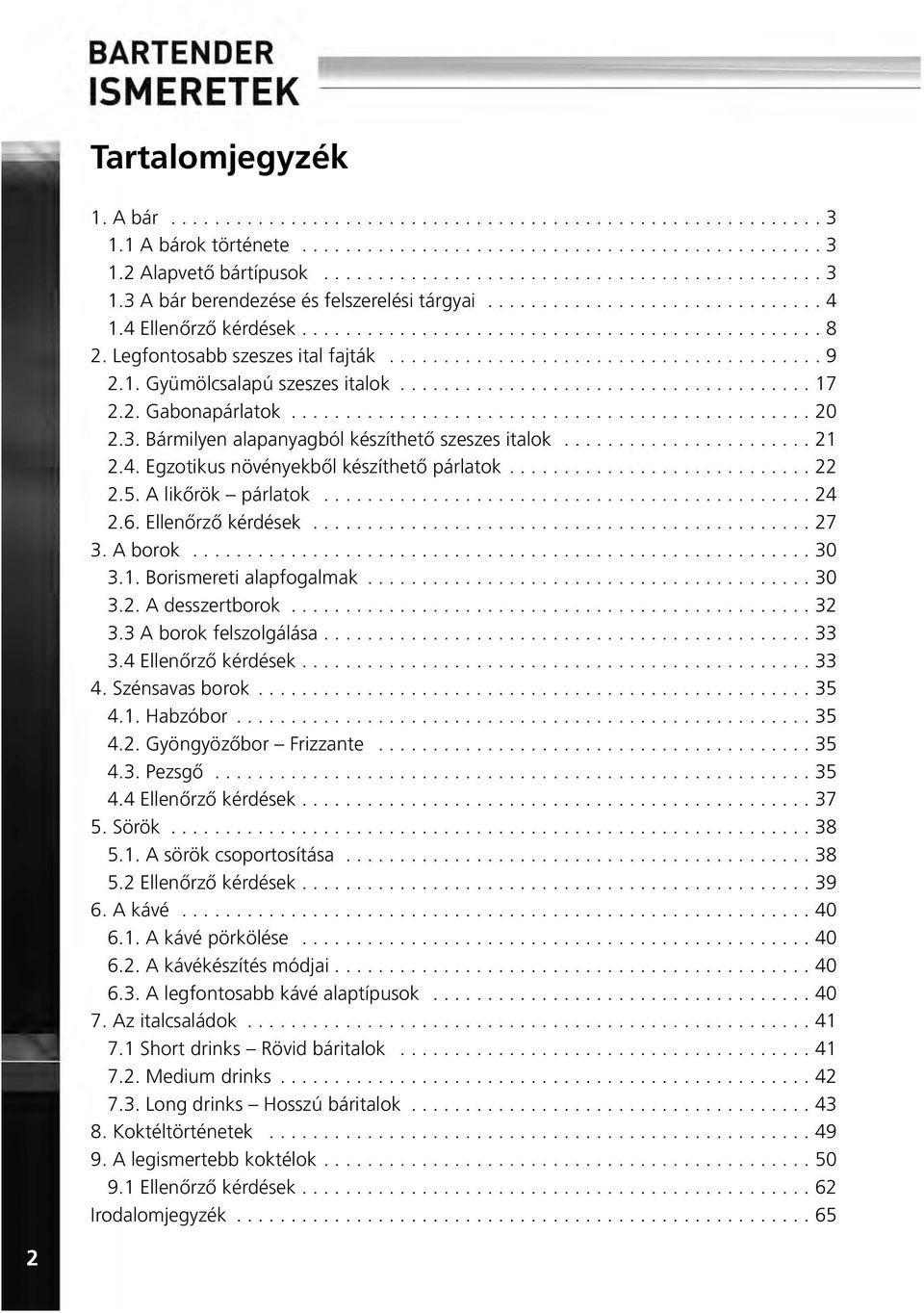 ..................................... 17 2.2. Gabonapárlatok................................................ 20 2.3. Bármilyen alapanyagból készíthetõ szeszes italok....................... 21 2.4.