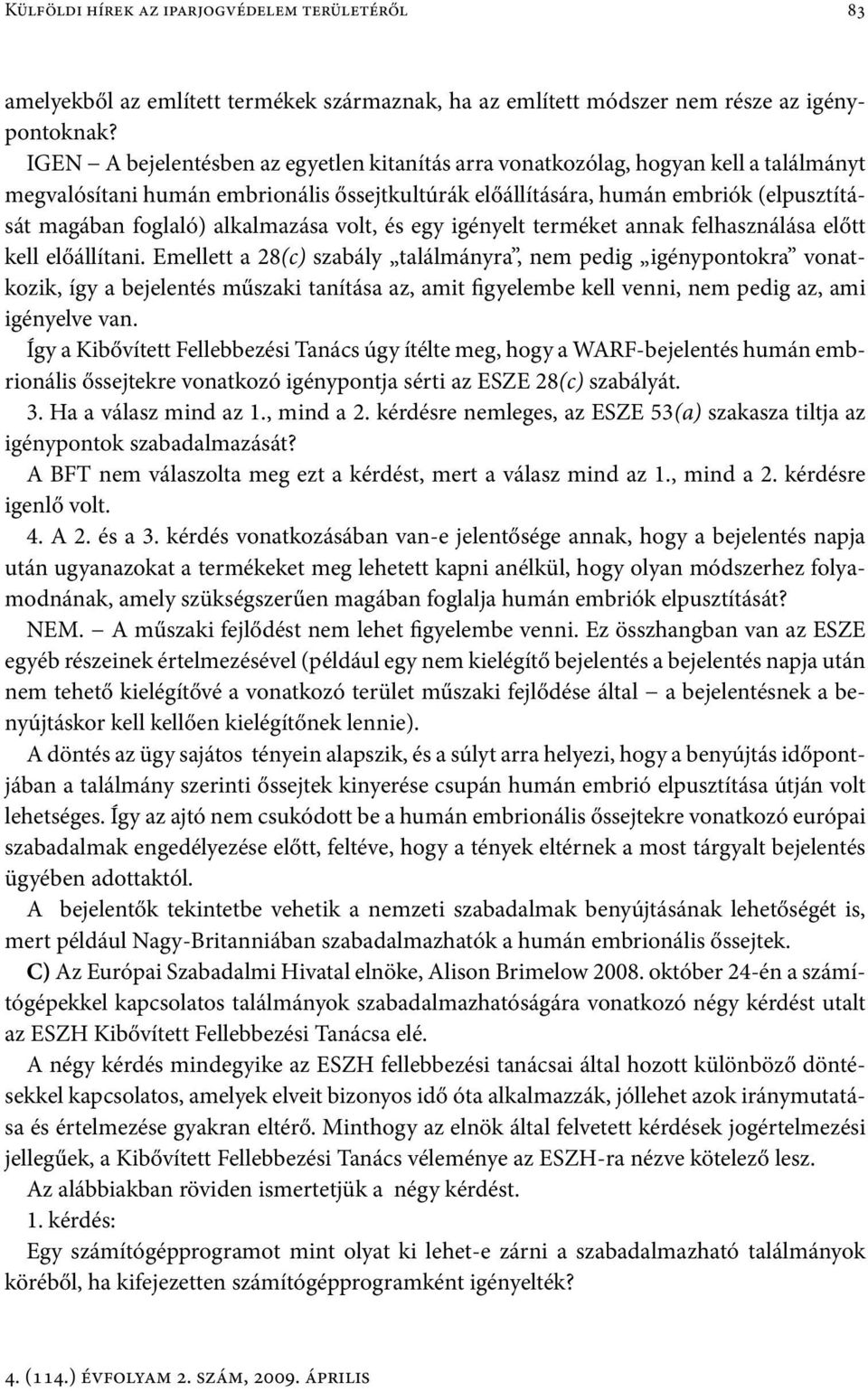 alkalmazása volt, és egy igényelt terméket annak felhasználása előtt kell előállítani.