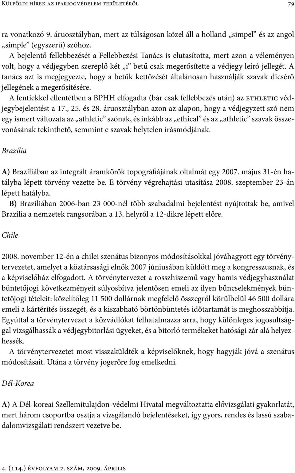 A tanács azt is megjegyezte, hogy a betűk kettőzését általánosan használják szavak dicsérő jellegének a megerősítésére.