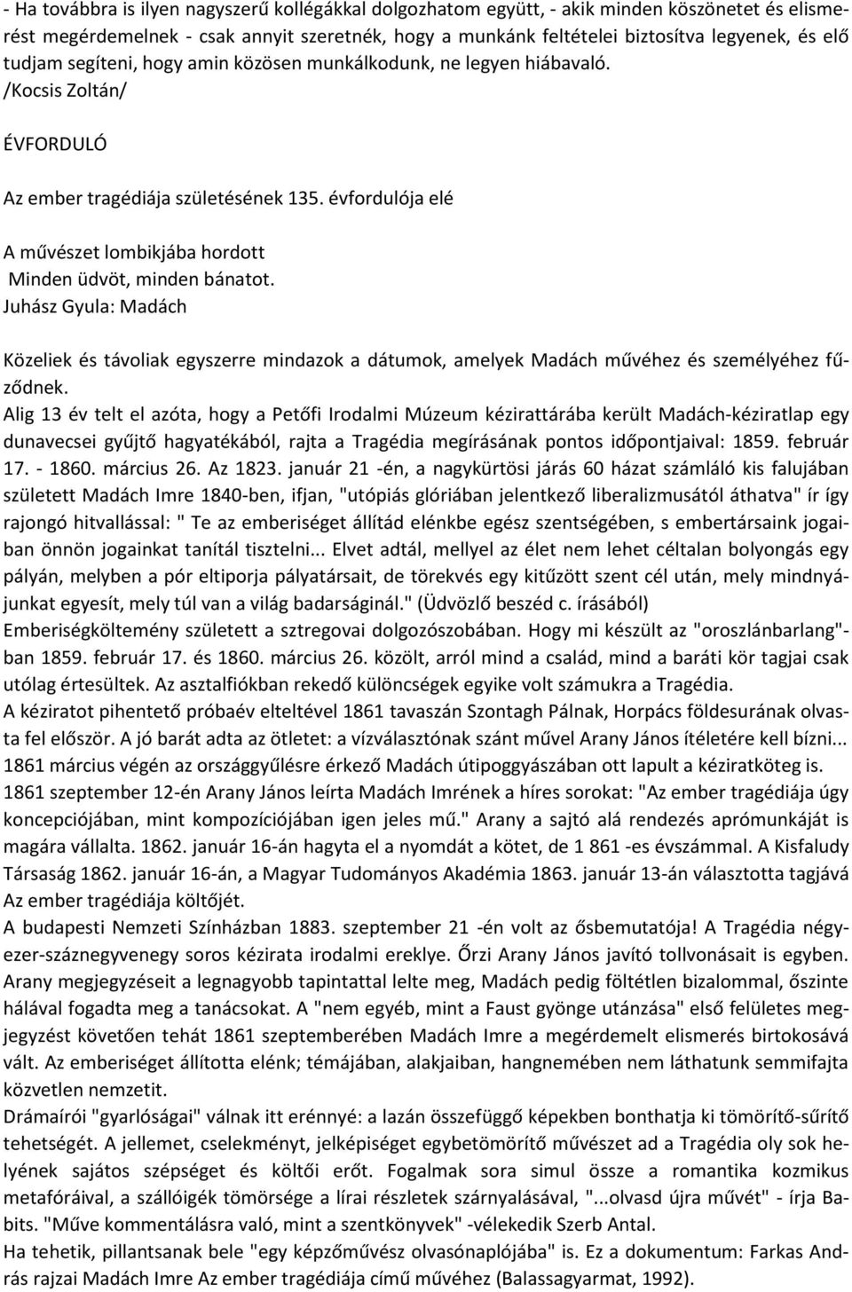 évfordulója elé A művészet lombikjába hordott Minden üdvöt, minden bánatot. Juhász Gyula: Madách Közeliek és távoliak egyszerre mindazok a dátumok, amelyek Madách művéhez és személyéhez fűződnek.