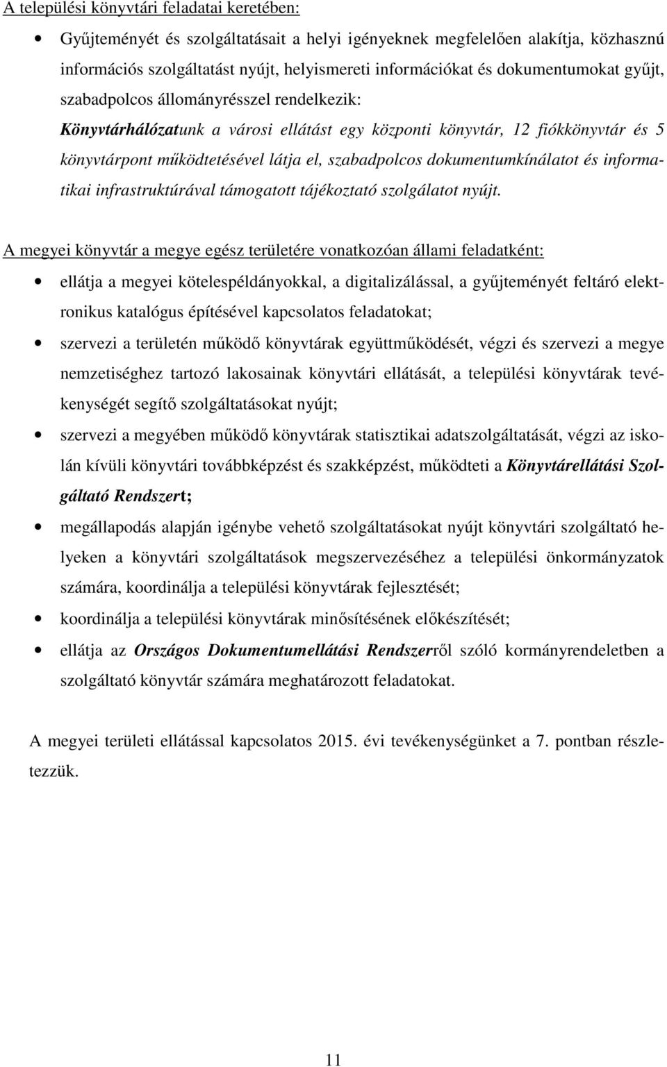 dokumentumkínálatot és informatikai infrastruktúrával támogatott tájékoztató szolgálatot nyújt.