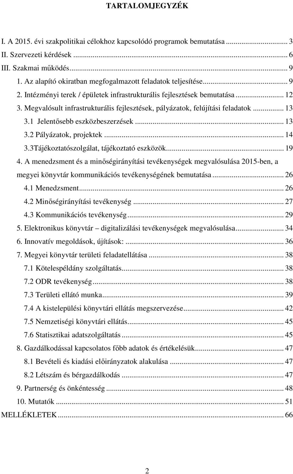 Megvalósult infrastrukturális fejlesztések, pályázatok, felújítási feladatok... 13 3.1 Jelentősebb eszközbeszerzések... 13 3.2 Pályázatok, projektek... 14 3.