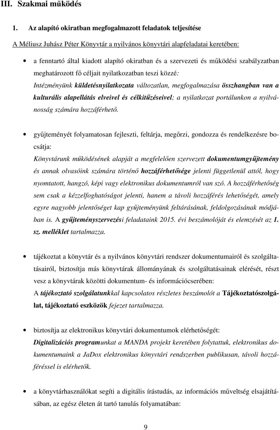 működési szabályzatban meghatározott fő céljait nyilatkozatban teszi közzé: Intézményünk küldetésnyilatkozata változatlan, megfogalmazása összhangban van a kulturális alapellátás elveivel és