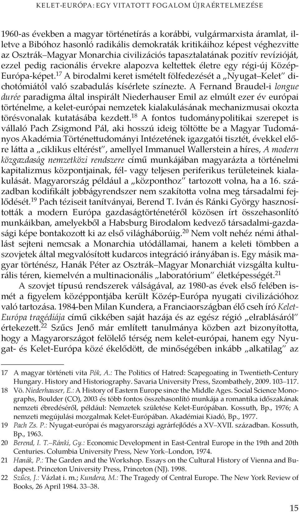 17 A birodalmi keret ismételt fölfedezését a Nyugat Kelet dichotómiától való szabadulás kísérlete színezte.