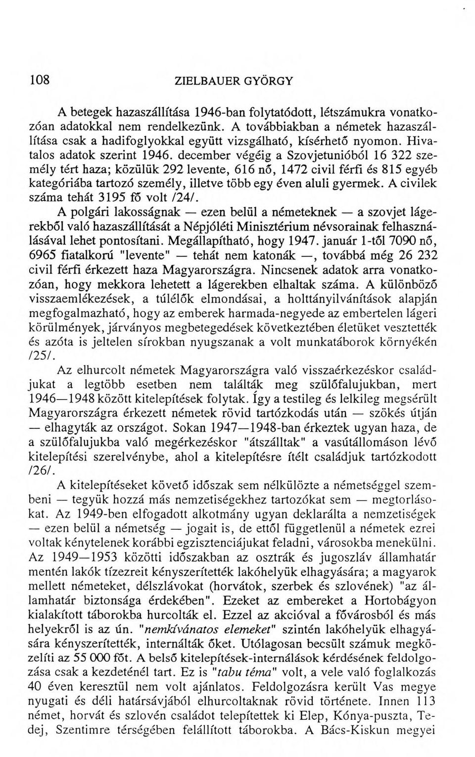 december végéig a Szovjetunióból 16 322 személy tért haza; közülük 292 levente, 616 nő, 1472 civil férfi és 815 egyéb kategóriába tartozó személy, illetve több egy éven aluli gyermek.