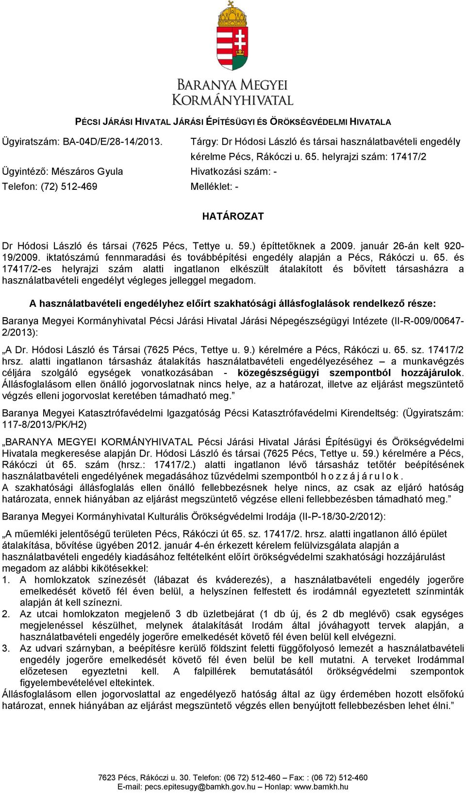január 26-án kelt 920-19/2009. iktatószámú fennmaradási és továbbépítési engedély alapján a Pécs, Rákóczi u. 65.