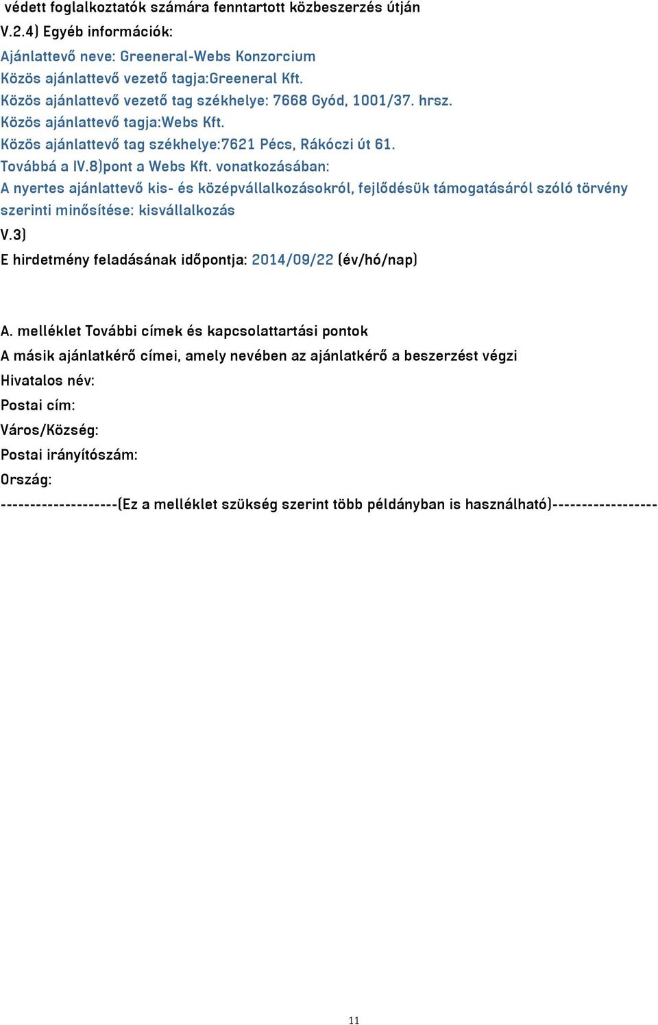 vonatkozásában: A nyertes ajánlattevő kis- és középvállalkozásokról, fejlődésük támogatásáról szóló törvény szerinti minősítése: kisvállalkozás V.