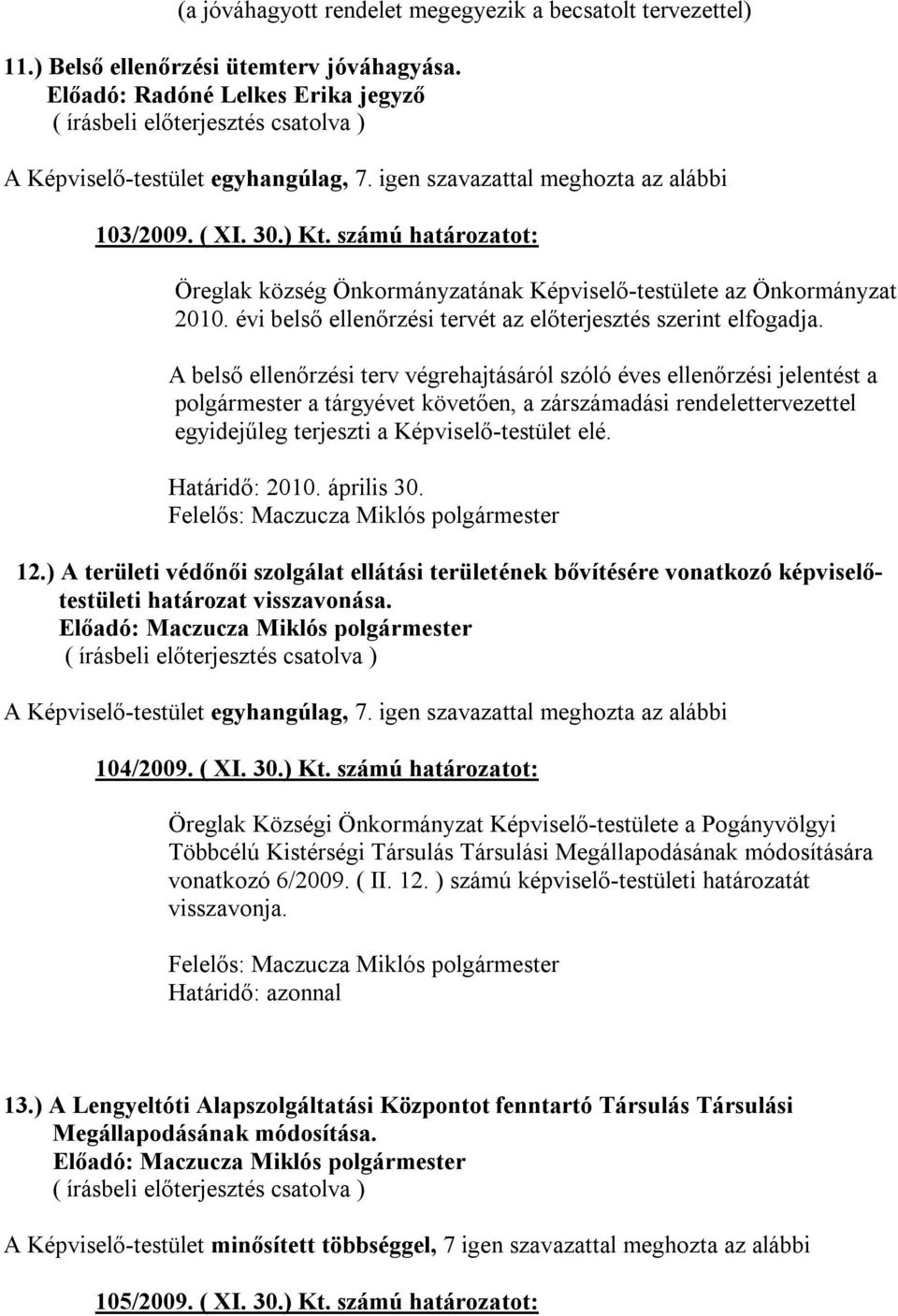 évi belső ellenőrzési tervét az előterjesztés szerint elfogadja.