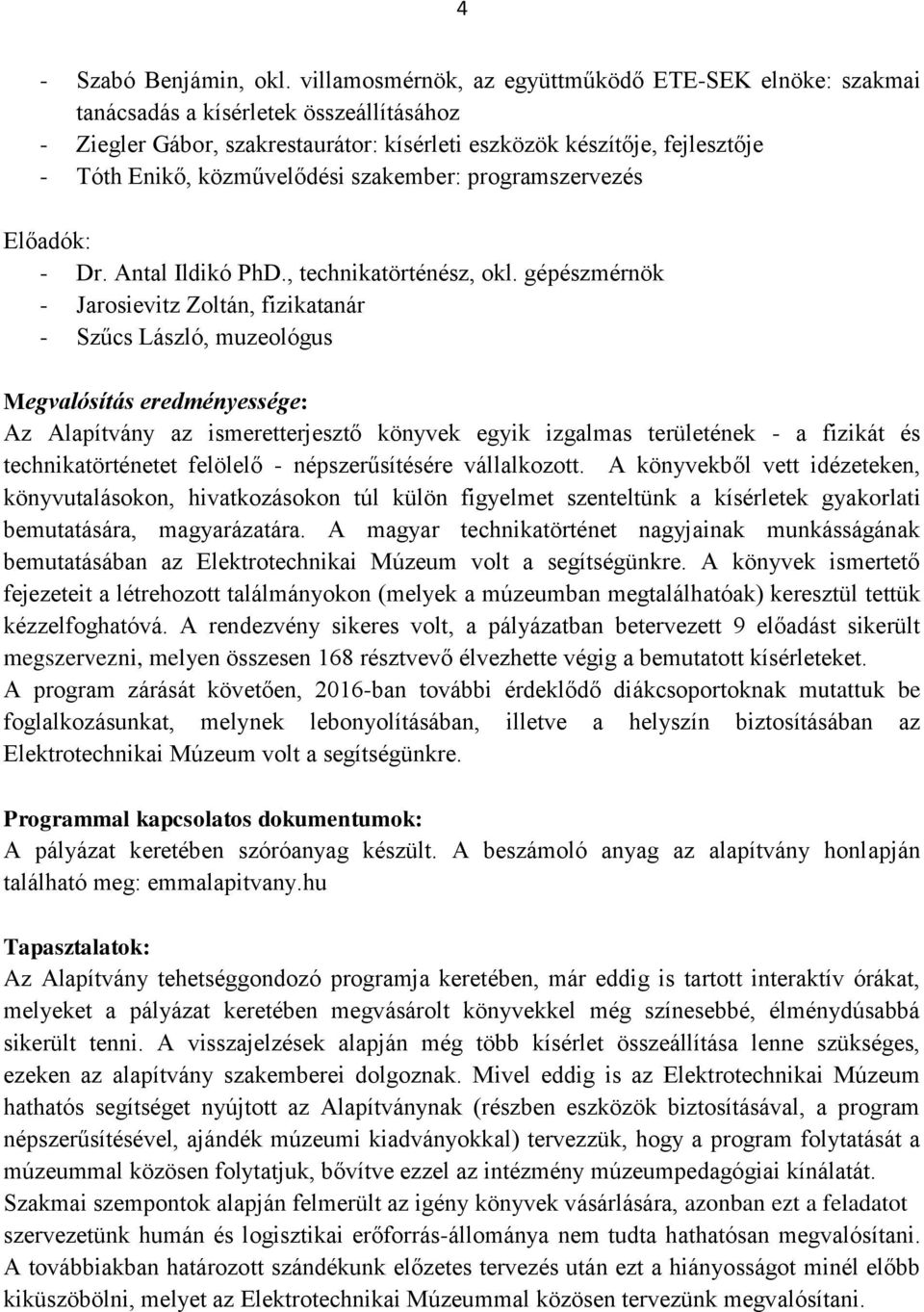 közművelődési szakember: programszervezés Előadók: - Dr. Antal Ildikó PhD., technikatörténész, okl.