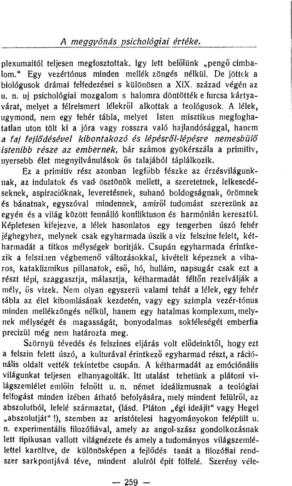 uj psichológiai mozgalom s halomra döntötték e furcsa kártyavárat, melyet a félreismert lélekről alkottak a teológusok.