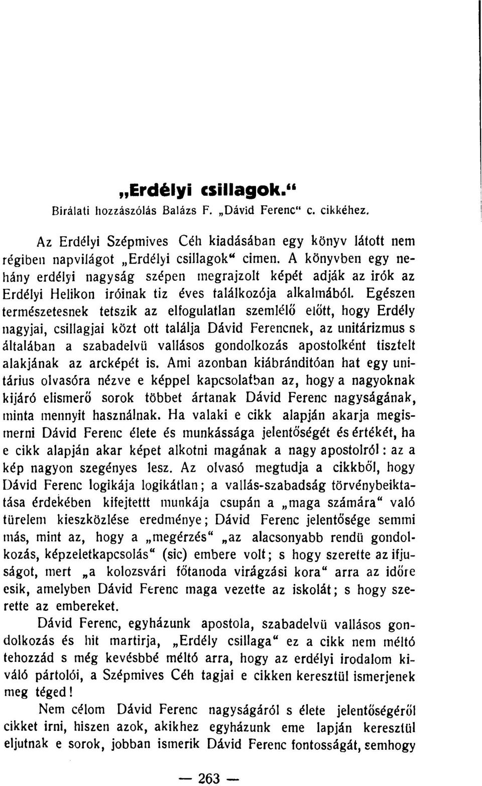 Egészen természetesnek tetszik az elfogulatlan szemlélő előtt, hogy Erdély nagyjai, csillagjai közt ott találja Dávid Ferencnek, az unitárizmus s általában a szabadelvű vallásos gondolkozás