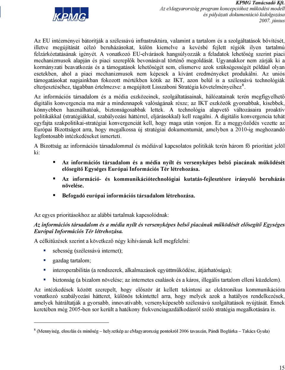 Ugyanakkor nem zárják ki a kormányzati beavatkozás és a támogatások lehetőségét sem, elismerve azok szükségességét például olyan esetekben, ahol a piaci mechanizmusok nem képesek a kívánt