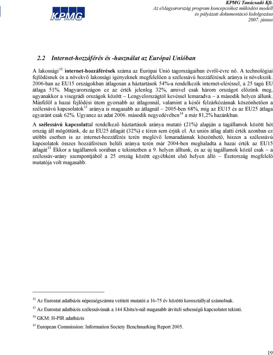 2006-ban az EU15 országokban átlagosan a háztartások 54%-a rendelkezik internet-eléréssel, a 25 tagú EU átlaga 51%.