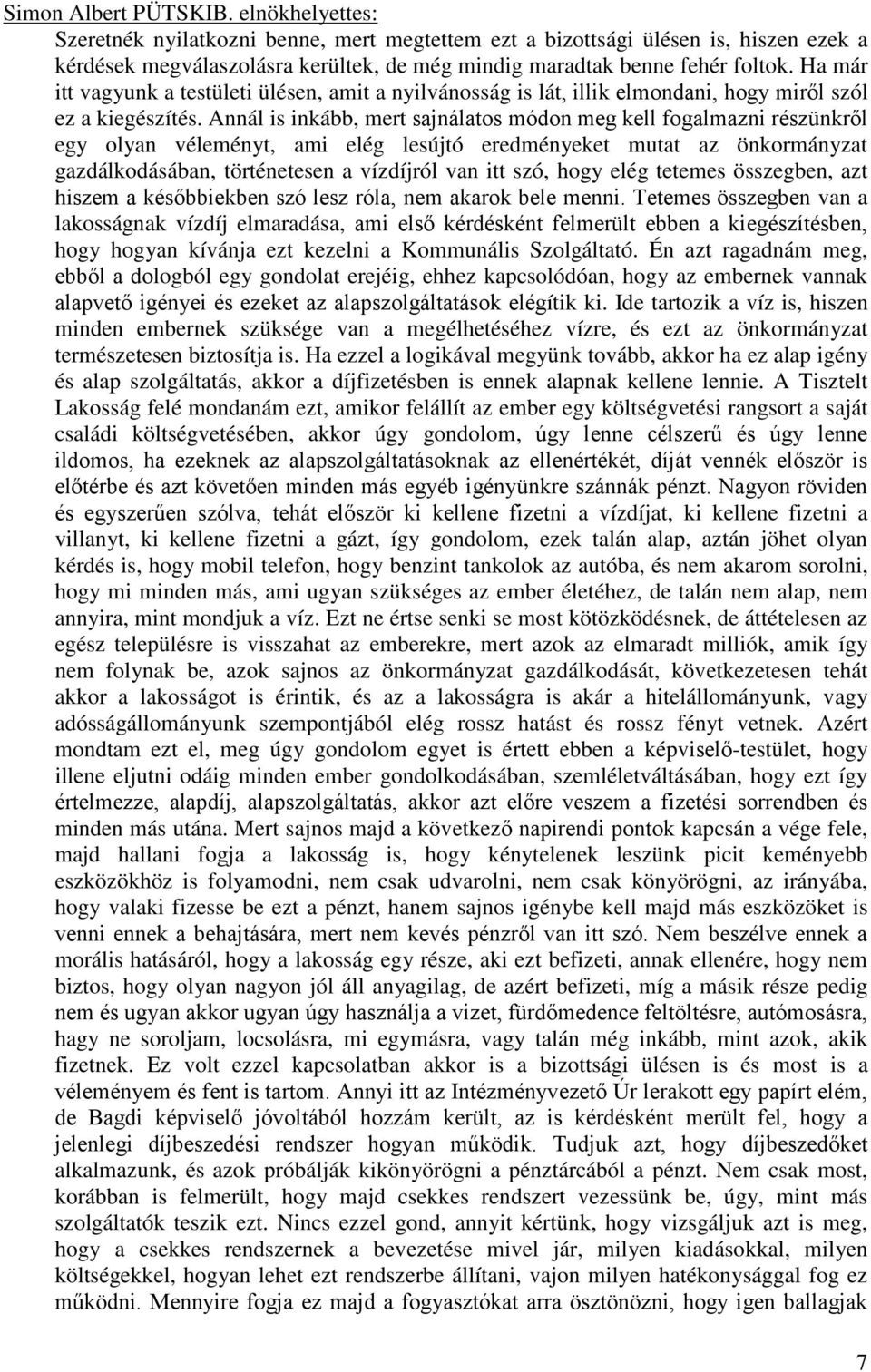 Ha már itt vagyunk a testületi ülésen, amit a nyilvánosság is lát, illik elmondani, hogy miről szól ez a kiegészítés.