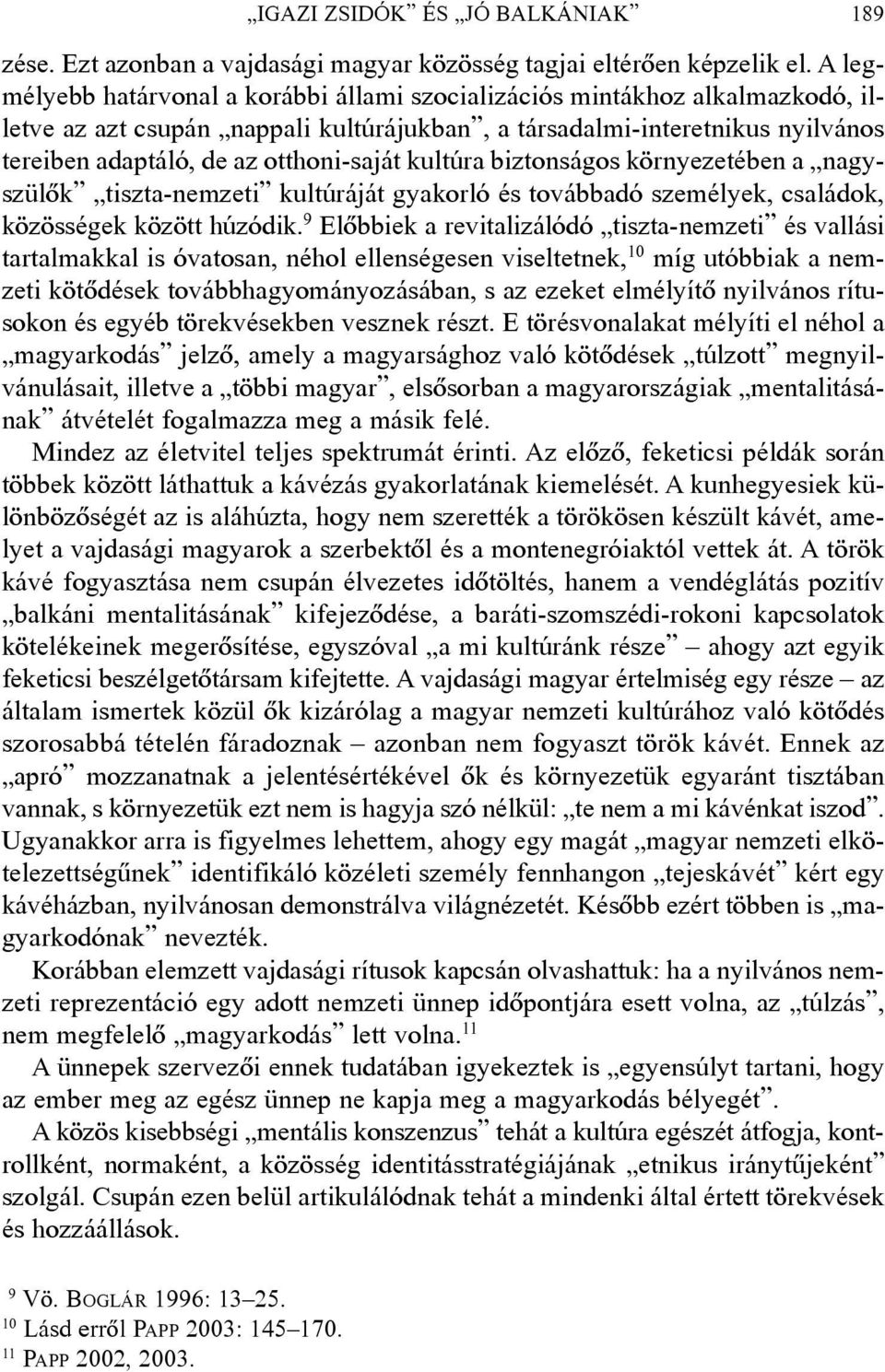 kultúra biztonságos környezetében a nagyszülõk tiszta-nemzeti kultúráját gyakorló és továbbadó személyek, családok, közösségek között húzódik.