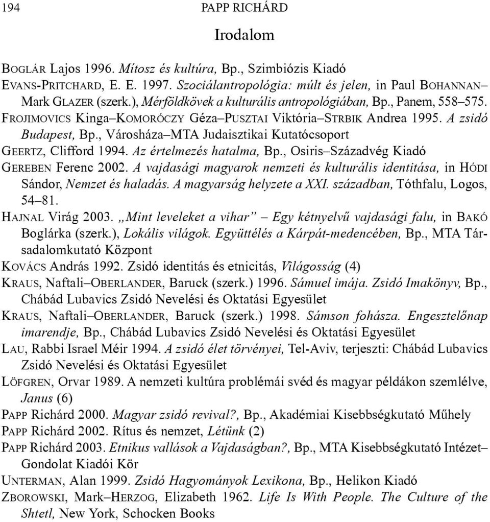 , Városháza MTA Judaisztikai Kutatócsoport GEERTZ, Clifford 1994. Az értelmezés hatalma, Bp., Osiris Századvég Kiadó GEREBEN Ferenc 2002.