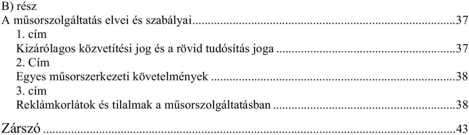 ..37 2. Cím Egyes műsorszerkezeti követelmények...38 3.