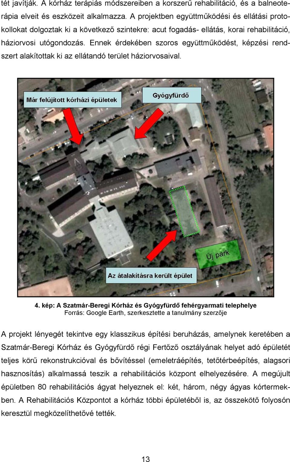 Ennek érdekében szoros együttműködést, képzési rendszert alakítottak ki az ellátandó terület háziorvosaival. 4.