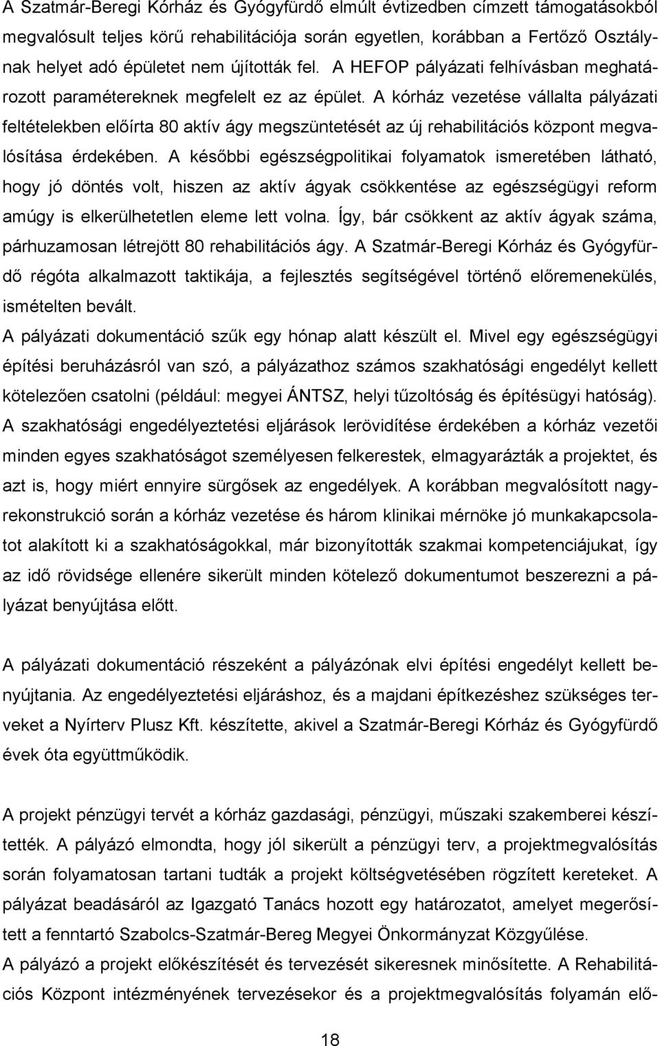 A kórház vezetése vállalta pályázati feltételekben előírta 80 aktív ágy megszüntetését az új rehabilitációs központ megvalósítása érdekében.