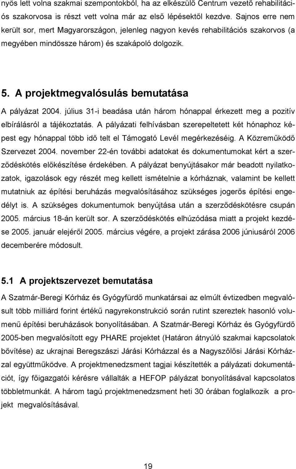 július 31-i beadása után három hónappal érkezett meg a pozitív elbírálásról a tájékoztatás.