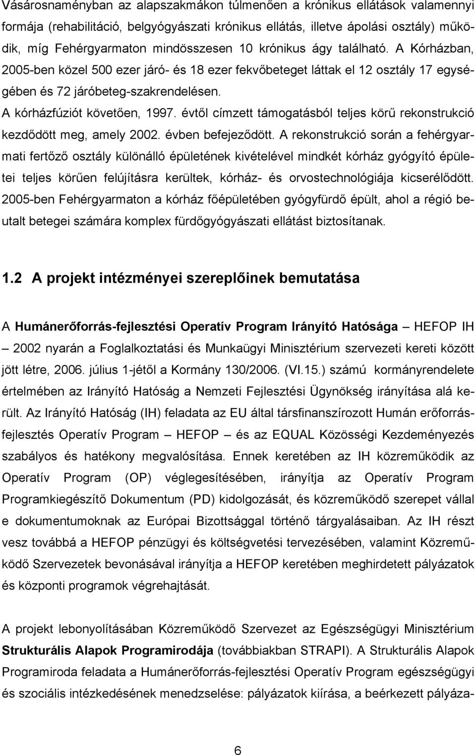 évtől címzett támogatásból teljes körű rekonstrukció kezdődött meg, amely 2002. évben befejeződött.