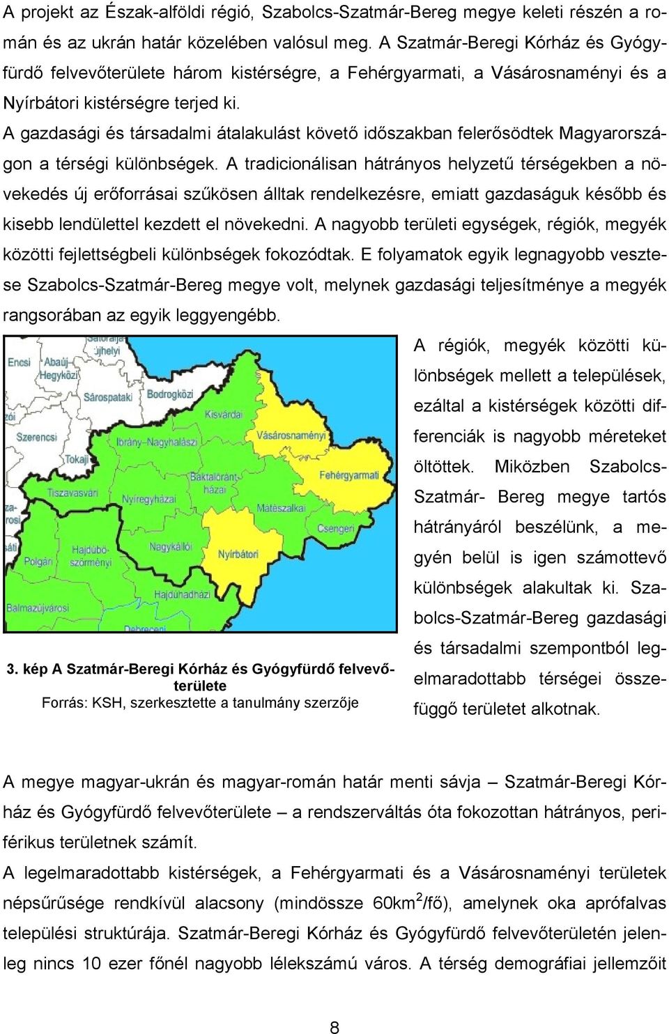 A gazdasági és társadalmi átalakulást követő időszakban felerősödtek Magyarországon a térségi különbségek.