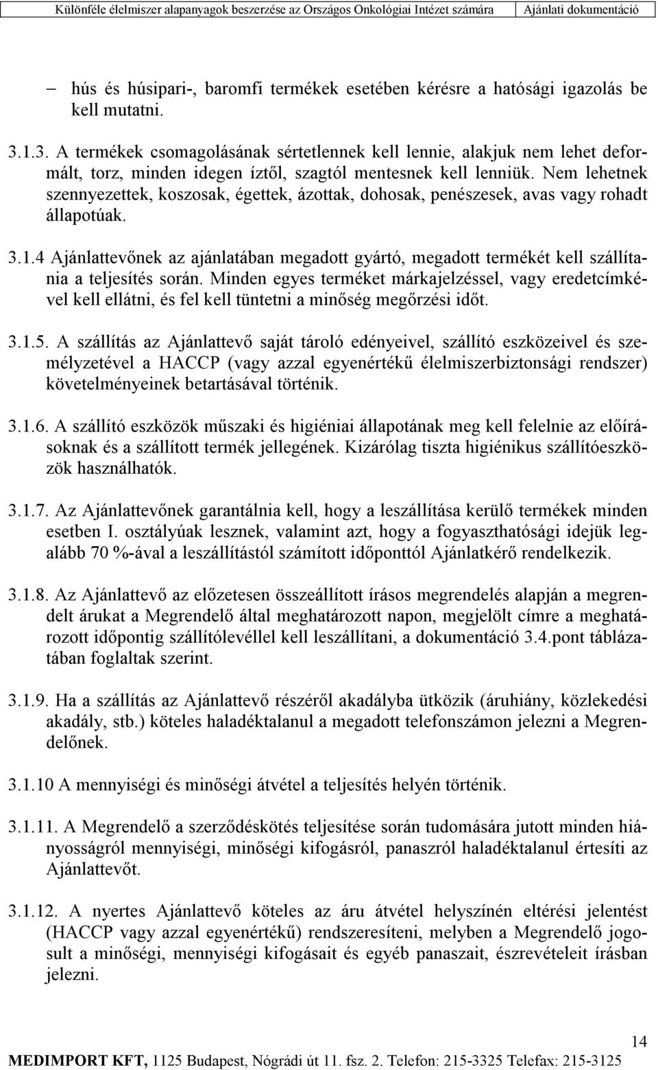 Nem lehetnek szennyezettek, koszosak, égettek, ázottak, dohosak, penészesek, avas vagy rohadt állapotúak. 3.1.