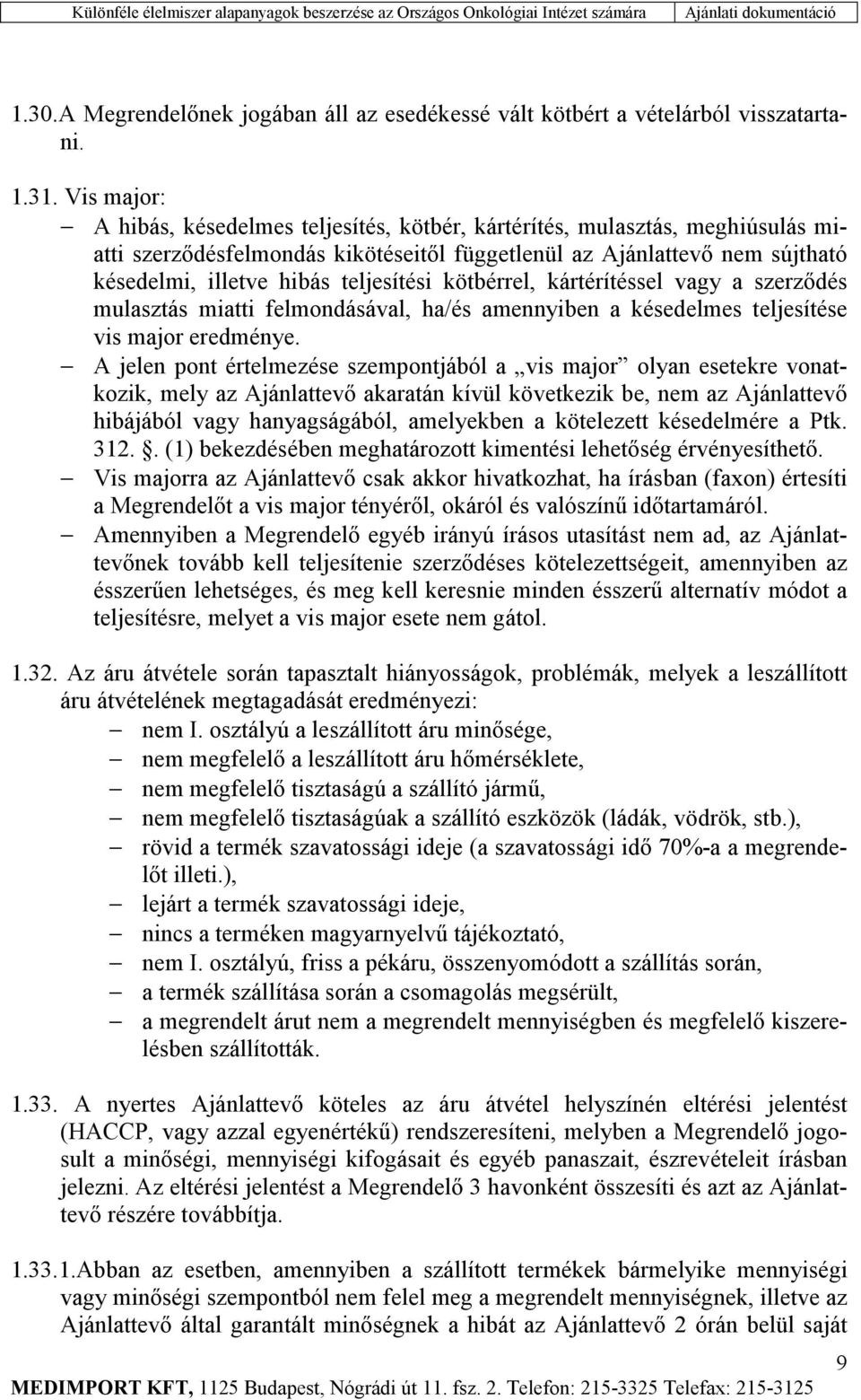 teljesítési kötbérrel, kártérítéssel vagy a szerződés mulasztás miatti felmondásával, ha/és amennyiben a késedelmes teljesítése vis major eredménye.