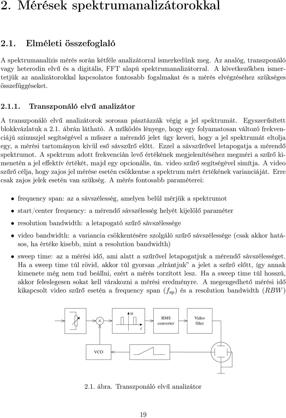 A következőkben ismertetjük az analizátorokkal kapcsolatos fontosabb fogalmakat és a mérés elvégzéséhez szükséges összefüggéseket. 2.1.