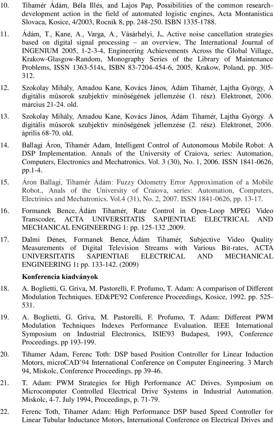 , Active noise cancellation strategies based on digital signal processing an overview, The International Journal of INGENIUM 2005, 1-2-3-4, Engineering Achievements Across the Global Village,