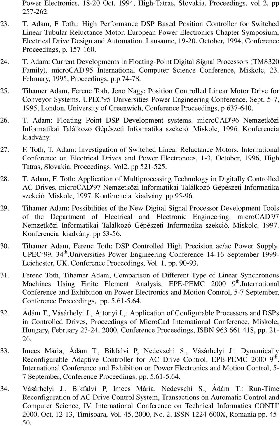 Lausanne, 19-20. October, 1994, Conference Proceedings, p. 157-160. 24. T. Adam: Current Developments in Floating-Point Digital Signal Processors (TMS320 Family).