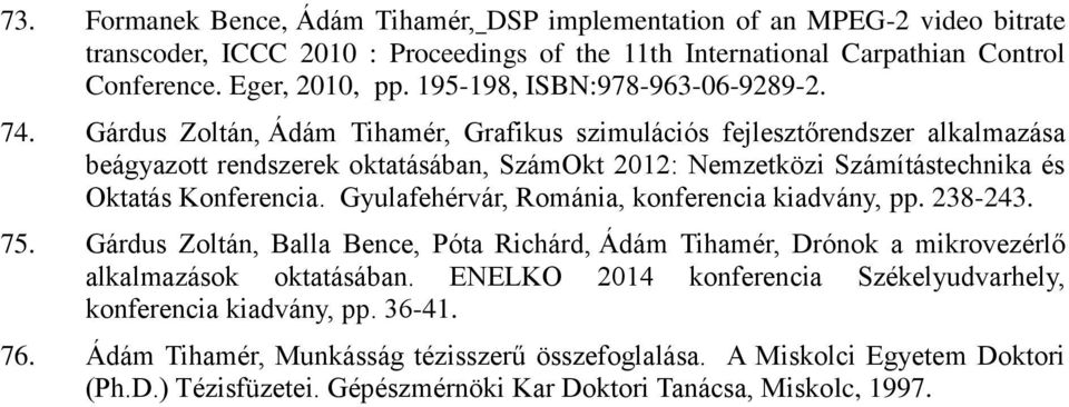 Gárdus Zoltán, Ádám Tihamér, Grafikus szimulációs fejlesztőrendszer alkalmazása beágyazott rendszerek oktatásában, SzámOkt 2012: Nemzetközi Számítástechnika és Oktatás Konferencia.