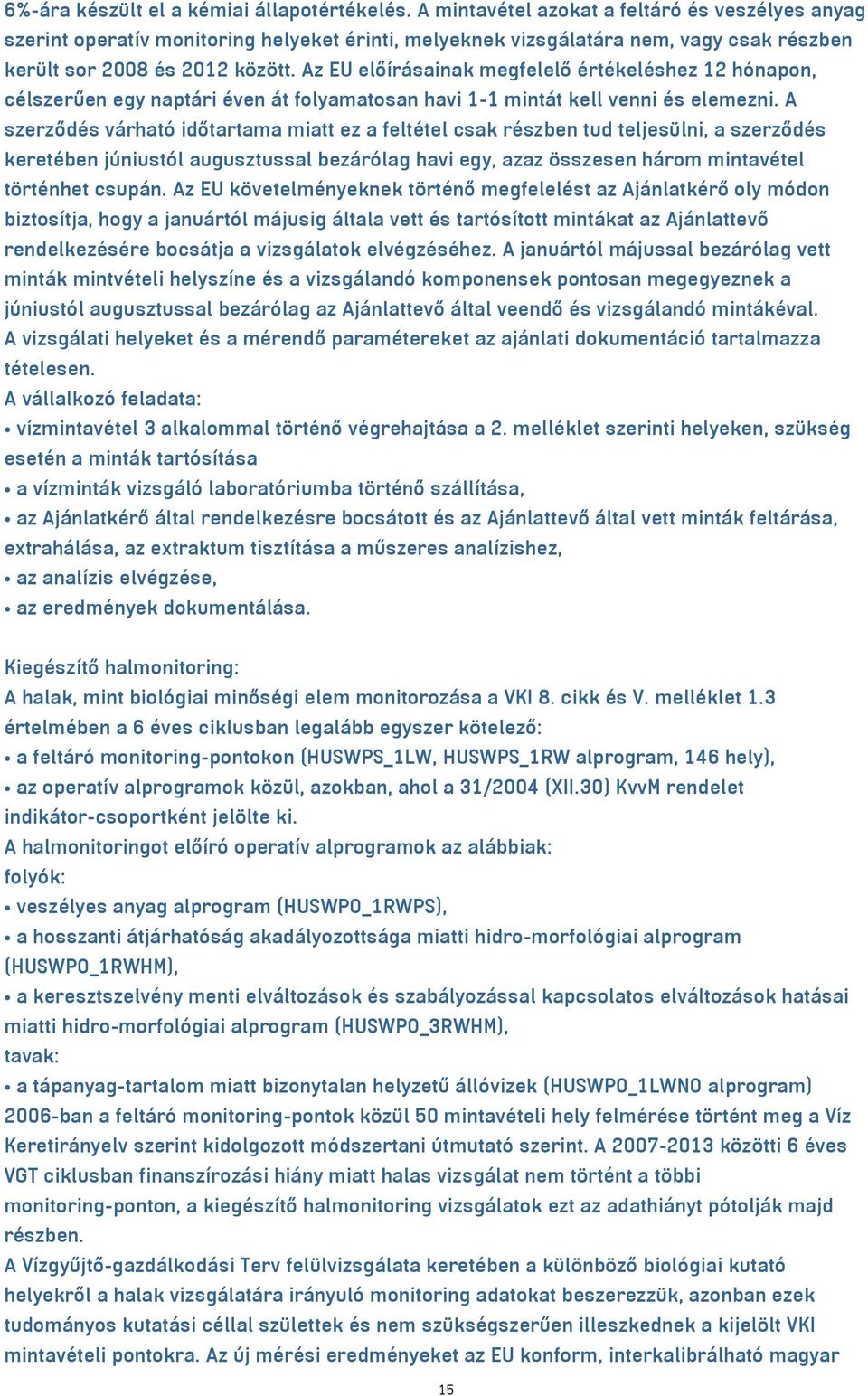 Az EU előírásainak megfelelő értékeléshez 12 hónapon, célszerűen egy naptári éven át folyamatosan havi 1-1 mintát kell venni és elemezni.