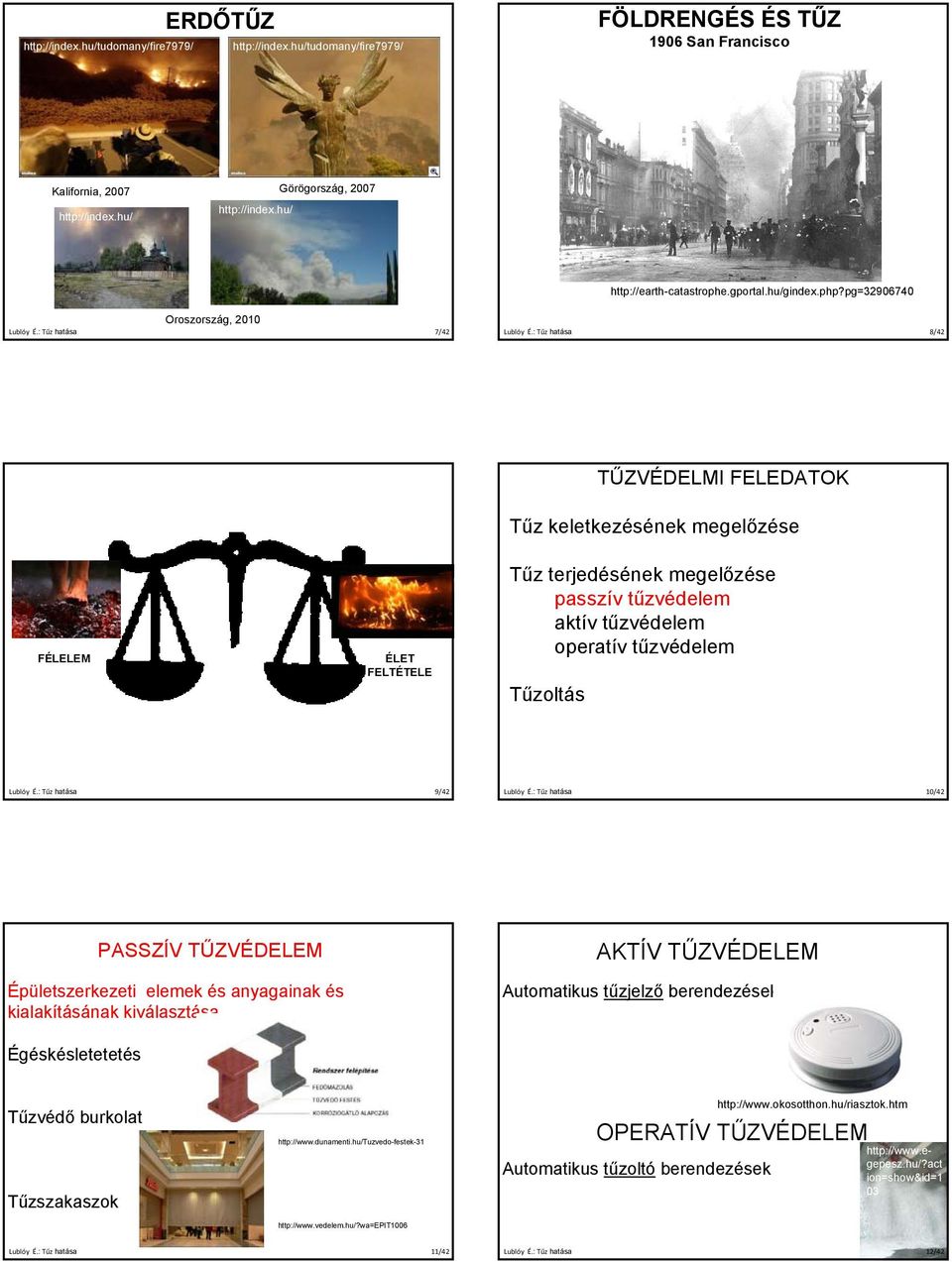 pg=32906740 Oroszország, 2010 7/42 8/42 TŰZVÉDELMI FELEDATOK Tűz keletkezésének megelőzése FÉLELEM ÉLET FELTÉTELE Tűz terjedésének megelőzése passzív tűzvédelem aktív tűzvédelem operatív tűzvédelem