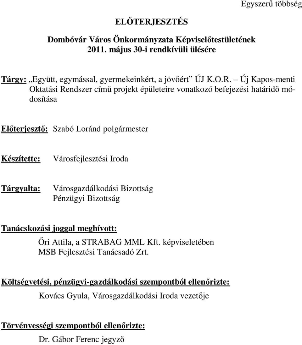 Új Kapos-menti Oktatási Rendszer című projekt épületeire vonatkozó befejezési határidő módosítása Előterjesztő: Szabó Loránd polgármester Készítette: Városfejlesztési Iroda