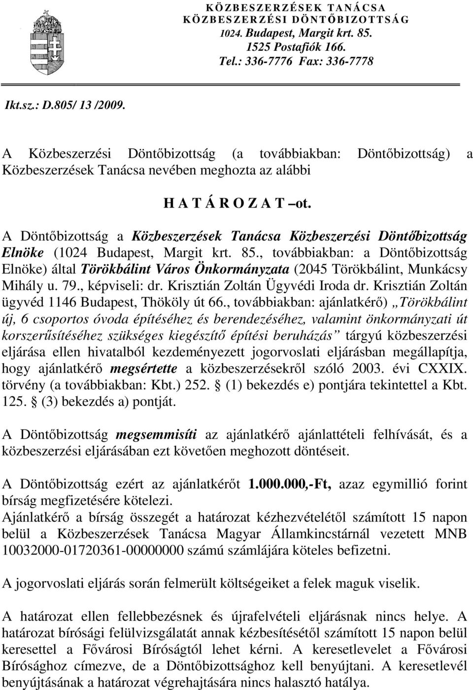 A Döntőbizottság a Közbeszerzések Tanácsa Közbeszerzési Döntőbizottság Elnöke (1024 Budapest, Margit krt. 85.