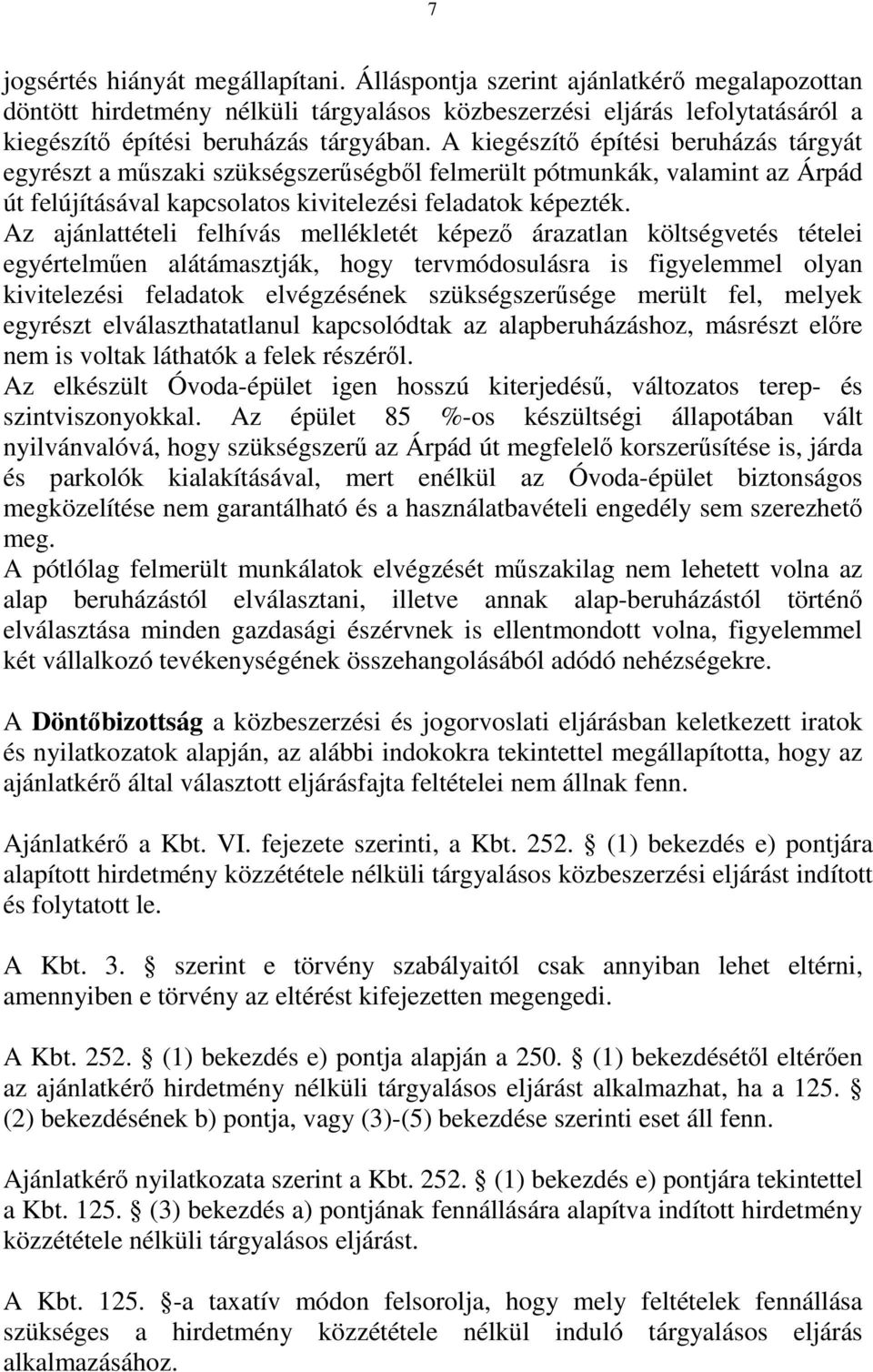 Az ajánlattételi felhívás mellékletét képező árazatlan költségvetés tételei egyértelműen alátámasztják, hogy tervmódosulásra is figyelemmel olyan kivitelezési feladatok elvégzésének szükségszerűsége