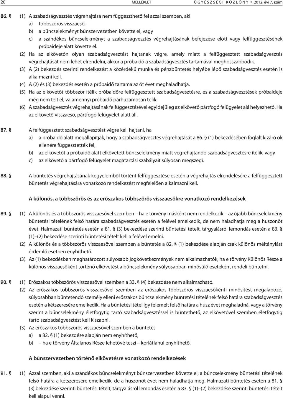 szabadságvesztés végrehajtásának befejezése elõtt vagy felfüggesztésének próbaideje alatt követte el.